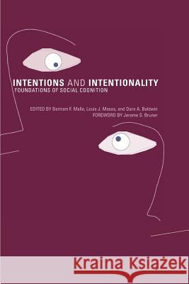 Intentions and Intentionality: Foundations of Social Cognition Bertram F. Malle (Professor of Psychology , Brown University), Louis J. Moses (University Of Oregon), Dare A. Baldwin 9780262632676