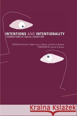 Intentions and Intentionality: Foundations of Social Cognition Bertram F. Malle (Professor of Psychology , Brown University), Louis J. Moses (University Of Oregon), Dare A. Baldwin 9780262632676 MIT Press Ltd