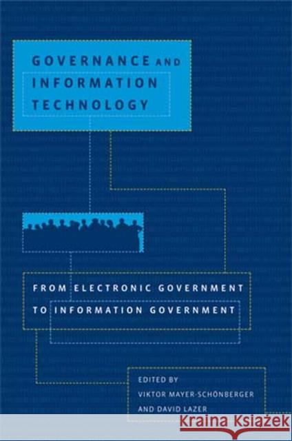 Governance and Information Technology: From Electronic Government to Information Government Mayer-Schönberger, Viktor 9780262633499 Mit Press