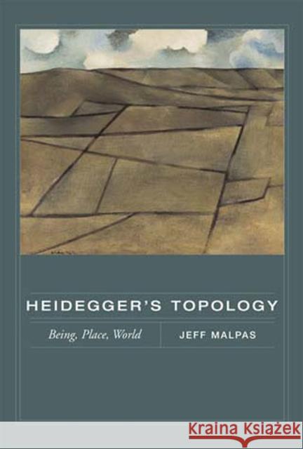 Heidegger's Topology: Being, Place, World Jeff (University of Tasmania) Malpas 9780262633680
