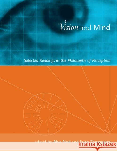 Vision and Mind: Selected Readings in the Philosophy of Perception Noe, Alva 9780262640473 Bradford Book