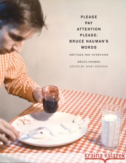Pay Attention Please: Bruce Nauman's Words: Writings and Interviews Nauman, Bruce 9780262640602 0