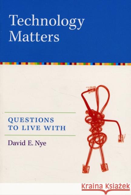 Technology Matters: Questions to Live With David E. (Professor, University of Southern Denmark) Nye 9780262640671 0