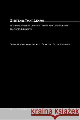 Systems That Learn: An Introduction to Learning Theory for Cognitive and Computer Scientists Daniel N. Osherson, Michael Stob (Calvin College), Scott Weinstein (University Of Pennsyvania) 9780262650243