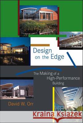 Design on the Edge: The Making of a High-Performance Building Orr, David W. 9780262651127 Mit Press