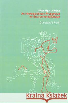 With Man In Mind: An Interdisciplinary Prospectus for Environmental Design Constance Perin (Massachusetts Institute of Technology) 9780262660167