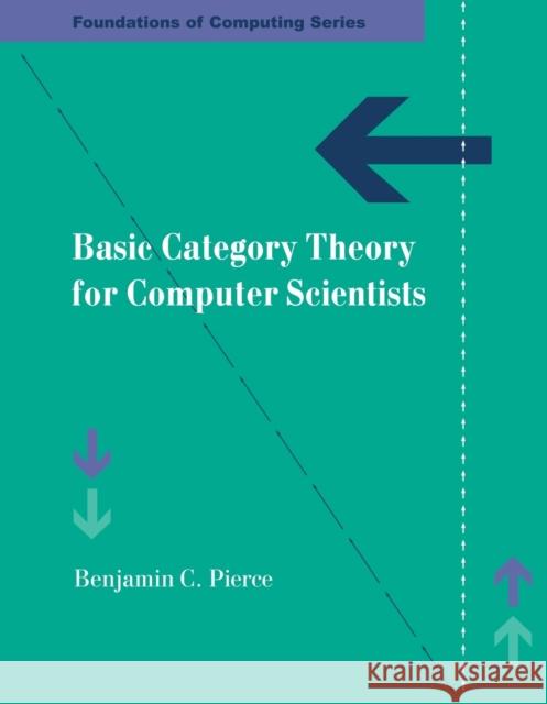Basic Category Theory for Computer Scientists  ierce Benjamin 9780262660716 0