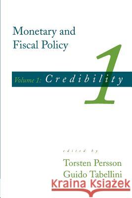 Monetary and Fiscal Policy, Volume 1: Credibility Persson, Torsten 9780262660877 MIT Press (MA)