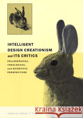 Intelligent Design Creationism and Its Critics: Philosophical, Theological, and Scientific Perspectives Robert T. Pennock 9780262661249 Bradford Book