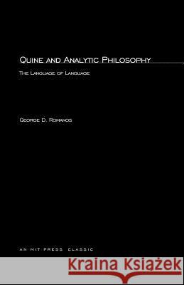 Quine and Analytic Philosophy: The Language of Language George D. Romanos 9780262680387 MIT Press Ltd