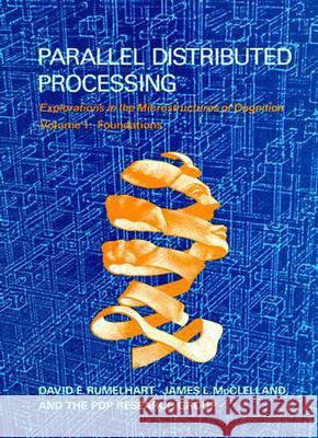 Parallel Distributed Processing: Explorations in the Microstructure of Cognition: Foundations David E. Rumelhart, James L. McClelland (Professor, Stanford University), PDP Research Group 9780262680530 MIT Press Ltd