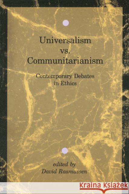 Universalism vs. Communitarianism: Contemporary Debates in Ethics David Rasmussen 9780262680639