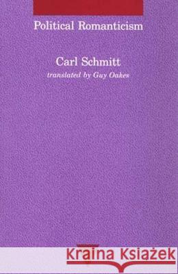 Political Romanticism Guy Oakes (Monmouth University), Carl Schmitt 9780262691420 MIT Press Ltd