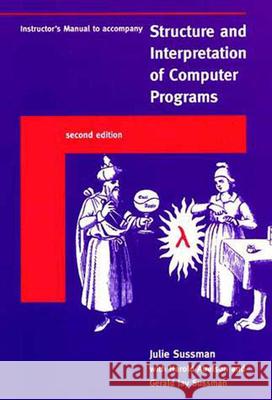 Instructor's Manual T/A Structure and Interpretation of Computer Programs Julie Sussman Gerald Jay Sussman Harold Abelson 9780262692205 Mit Press