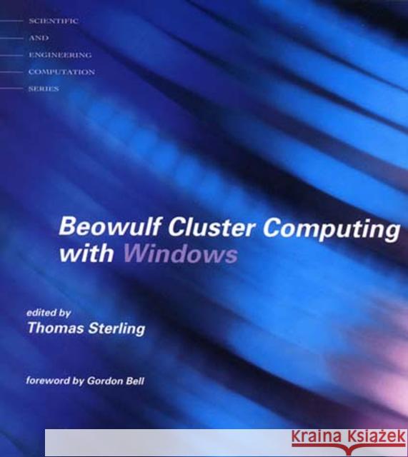 Beowulf Cluster Computing with Windows Thomas L. Sterling Janusz S. Kowalik Gordon Bell 9780262692755