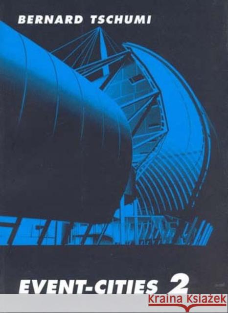 Event-Cities 2 Bernard (Bernard Tschumi Architects) Tschumi 9780262700740 MIT Press Ltd