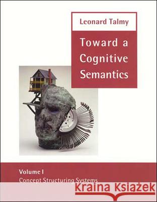 Toward a Cognitive Semantics : Concept Structuring Systems Leonard Talmy 9780262700962 Bradford Book