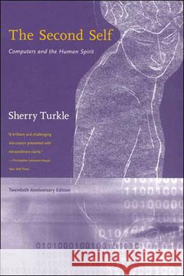 The Second Self, Twentieth Anniversary Edition: Computers and the Human Spirit Turkle, Sherry 9780262701112 MIT Press