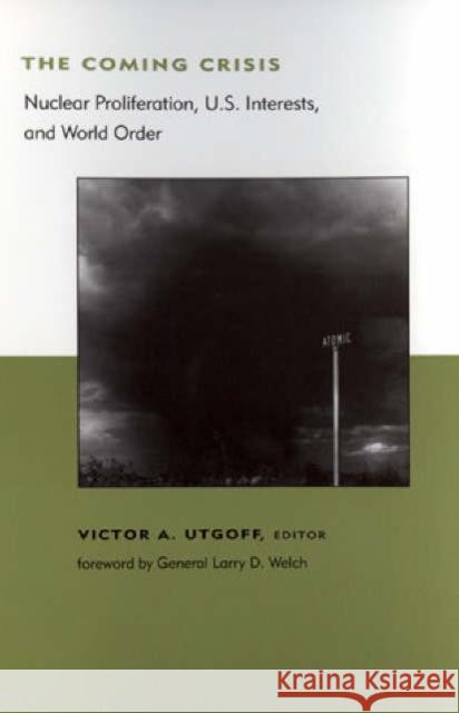 The Coming Crisis: Nuclear Proliferation, Us Interests, and World Order Utgoff, Victor A. 9780262710053