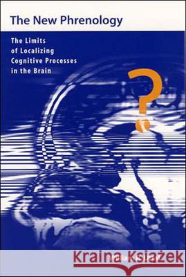 The New Phrenology: The Limits of Localizing Cognitive Processes in the Brain William R. Uttal 9780262710107