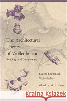 The Architectural Theory of Viollet-le-Duc: Readings and Commentary Eugène-Emmanuel Viollet-le-Duc, M. Fil Hearn 9780262720137 MIT Press Ltd