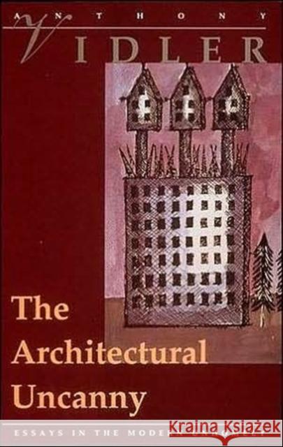 The Architectural Uncanny: Essays in the Modern Unhomely Vidler, Anthony 9780262720182