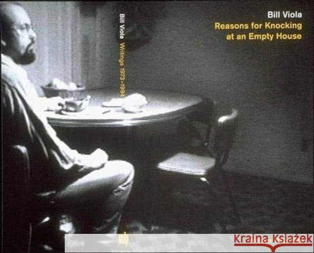 Reasons for Knocking at an Empty House: Writings 1973-1994 Viola, Bill 9780262720250 MIT Press