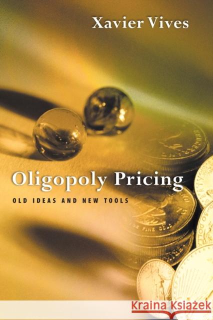 Oligopoly Pricing: Old Ideas and New Tools Vives, Xavier 9780262720403 MIT Press