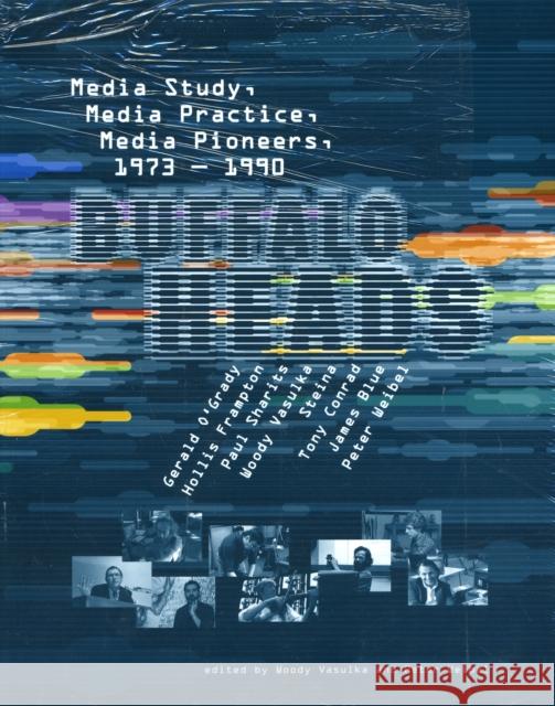 Buffalo Heads: Media Study, Media Practice, Media Pioneers, 1973–1990  9780262720502 MIT Press Ltd