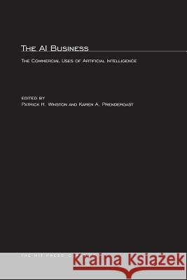 The AI Business: Commercial Uses of Artificial Intelligence Patrick Henry Winston, Karen A. Prendergast 9780262730778