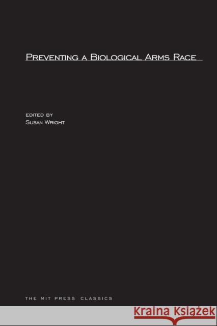 Preventing A Biological Arms Race Susan Wright 9780262730969 MIT Press Ltd