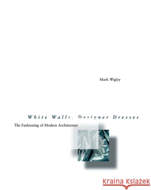 White Walls, Designer Dresses Wigley, Mark 9780262731454 MIT Press