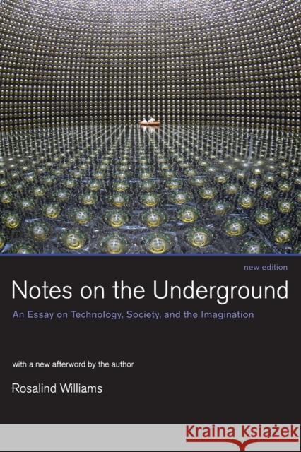 Notes on the Underground, new edition: An Essay on Technology, Society, and the Imagination Williams, Rosalind 9780262731904 Mit Press