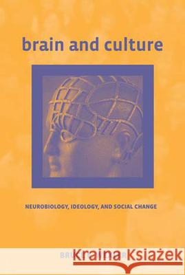 Brain and Culture: Neurobiology, Ideology, and Social Change Bruce E Webster 9780262731935 0
