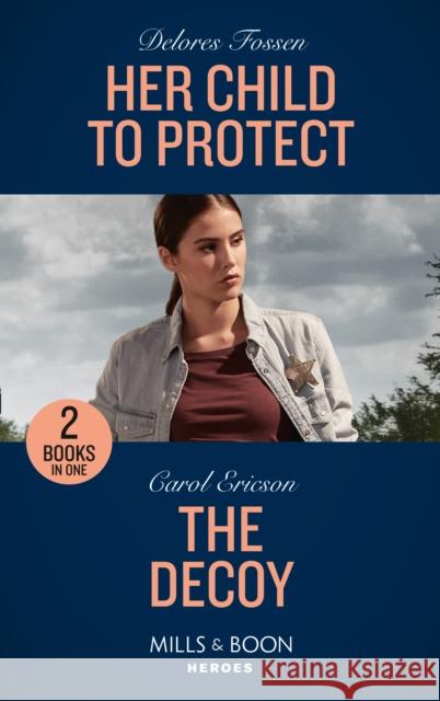 Her Child To Protect / The Decoy: Her Child to Protect / the Decoy (A Kyra and Jake Investigation) Carol Ericson 9780263283327