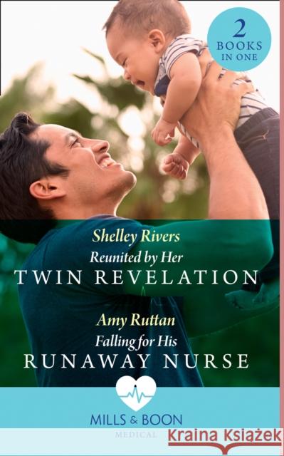 Reunited By Her Twin Revelation / Falling For His Runaway Nurse: Reunited by Her Twin Revelation / Falling for His Runaway Nurse Shelley Rivers, Amy Ruttan 9780263297775 HarperCollins Publishers