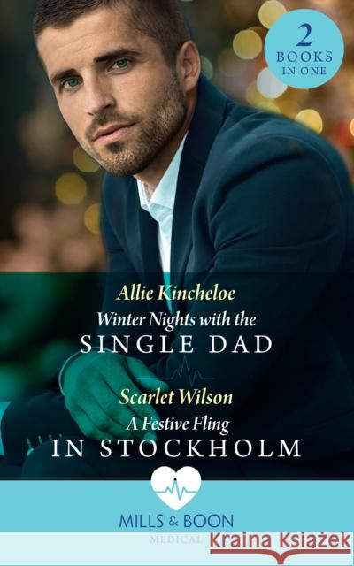 Winter Nights With The Single Dad / A Festive Fling In Stockholm: Winter Nights with the Single Dad (the Christmas Project) / a Festive Fling in Stockholm (the Christmas Project) Scarlet Wilson 9780263297812 HarperCollins Publishers