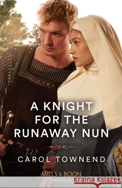 A Knight For The Runaway Nun Carol Townend 9780263305241