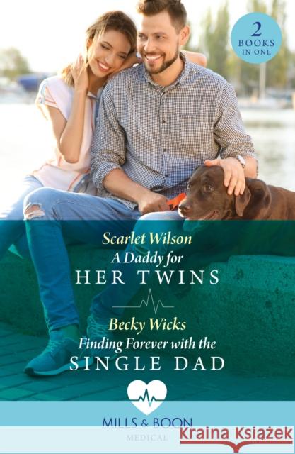 A Daddy For Her Twins / Finding Forever With The Single Dad: A Daddy for Her Twins / Finding Forever with the Single Dad Becky Wicks 9780263306149