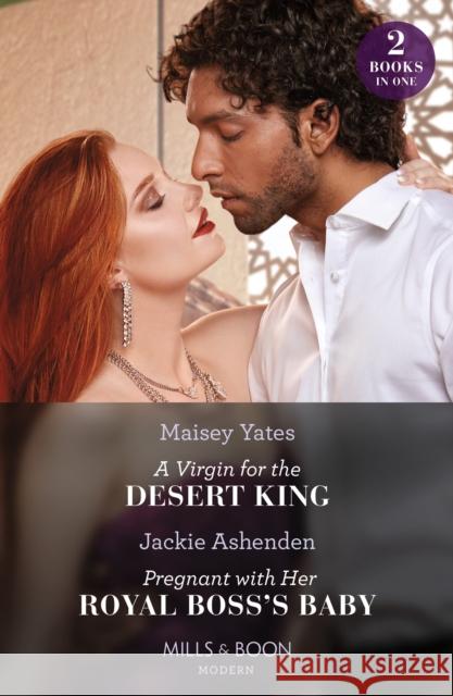A Virgin For The Desert King / Pregnant With Her Royal Boss's Baby – 2 Books in 1 Jackie Ashenden 9780263306941 HarperCollins Publishers