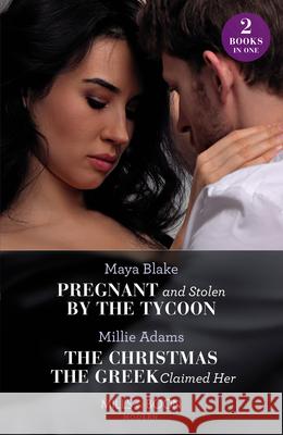 Pregnant And Stolen By The Tycoon / The Christmas The Greek Claimed Her: Pregnant and Stolen by the Tycoon / the Christmas the Greek Claimed Her (from Destitute to Diamonds) Millie Adams 9780263306989