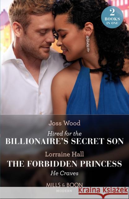 Hired For The Billionaire's Secret Son / The Forbidden Princess He Craves: Hired for the Billionaire's Secret Son / the Forbidden Princess He Craves Lorraine Hall 9780263306996