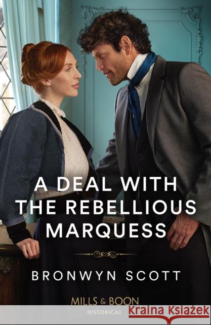 A Deal With The Rebellious Marquess Bronwyn Scott 9780263320732 HarperCollins Publishers
