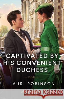 Captivated By His Convenient Duchess Lauri Robinson 9780263320855