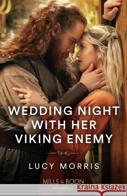 Wedding Night With Her Viking Enemy Lucy Morris 9780263321067