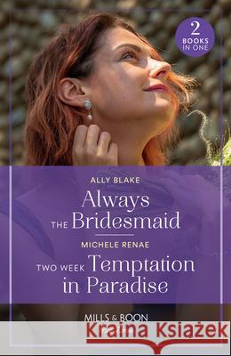 Always The Bridesmaid / Two Week Temptation In Paradise Michele Renae 9780263321395