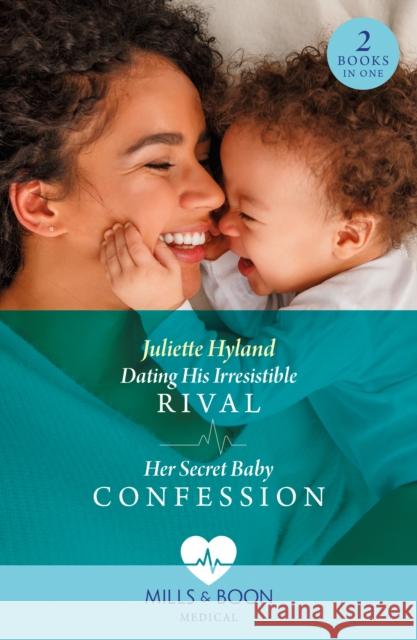 Dating His Irresistible Rival / Her Secret Baby Confession: Dating His Irresistible Rival (Hope Hospital Surgeons) / Her Secret Baby Confession (Hope Hospital Surgeons) Juliette Hyland 9780263321562