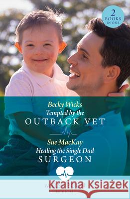 Tempted By The Outback Vet / Healing The Single Dad Surgeon: Tempted by the Outback Vet / Healing the Single Dad Surgeon Sue MacKay 9780263321715