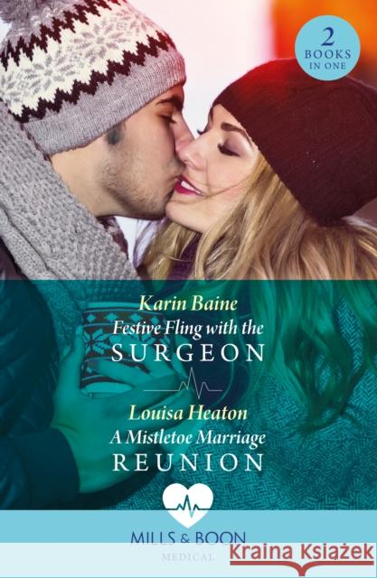 Festive Fling With The Surgeon / A Mistletoe Marriage Reunion Louisa Heaton 9780263321739