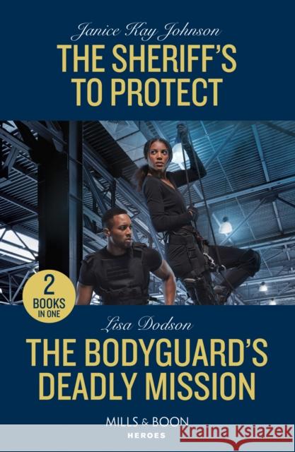 The Sheriff's To Protect / The Bodyguard's Deadly Mission: The Sheriff's to Protect / the Bodyguard's Deadly Mission Lisa Dodson 9780263322156